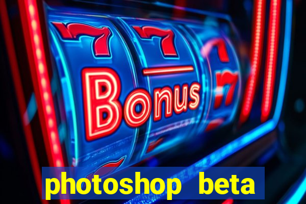 photoshop beta download crackeado